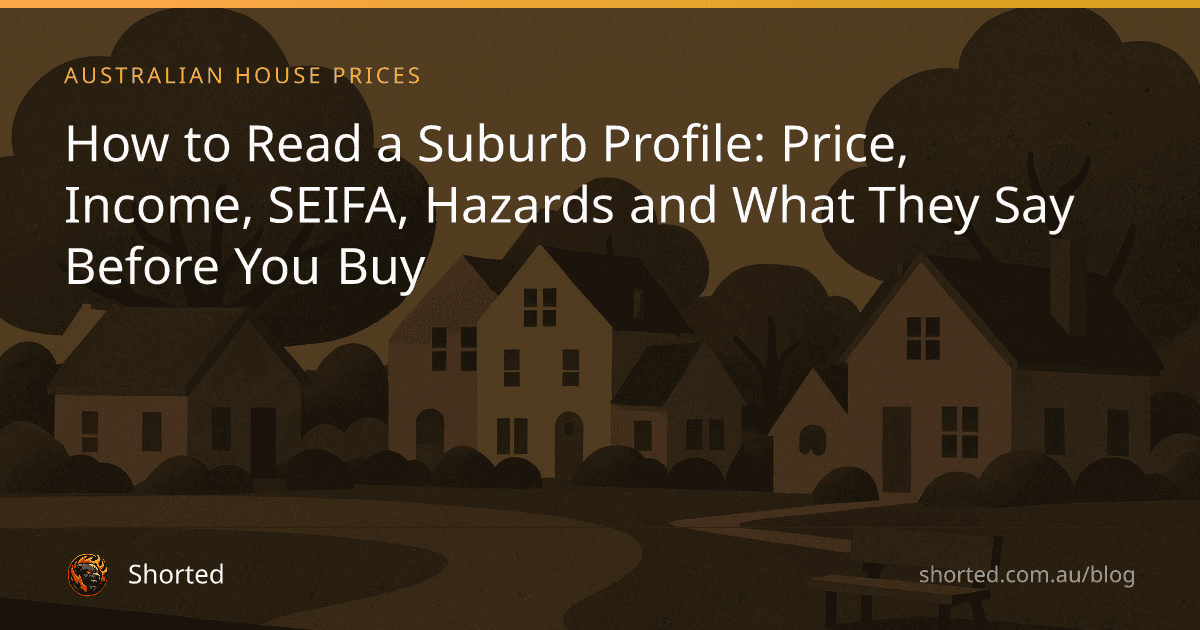 Cover Image for How to Read a Suburb Profile: Price, Income, SEIFA, Hazards and What They Say Before You Buy